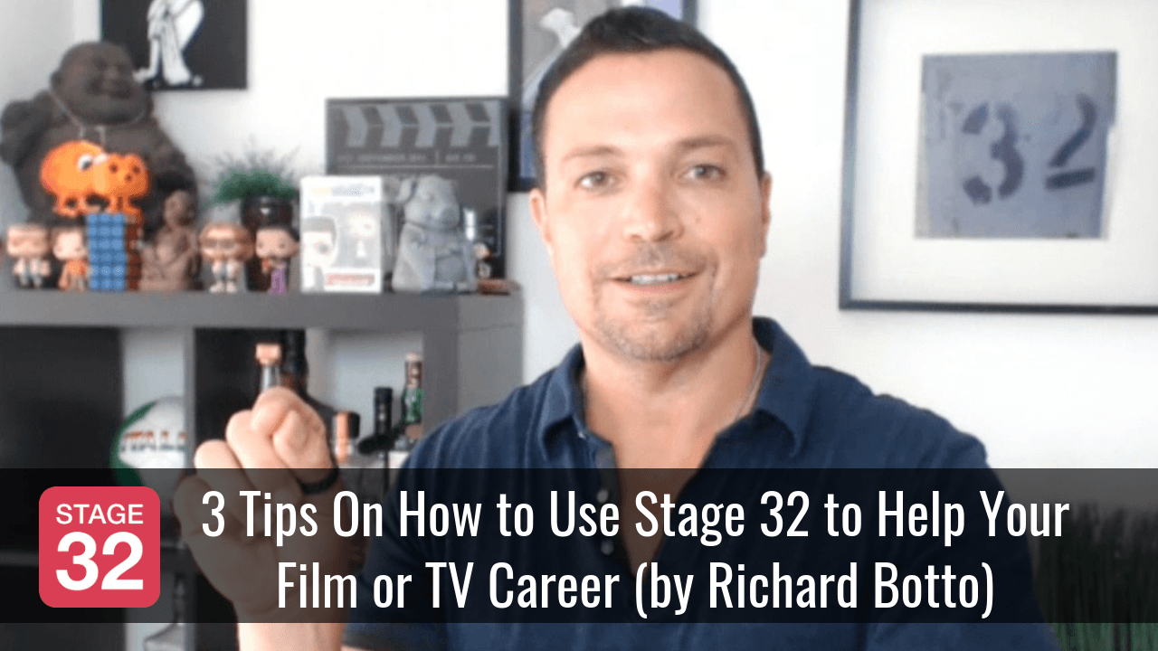 3 Tips On How to Use Stage 32 to Help Your Film or TV Career by Richard Botto
