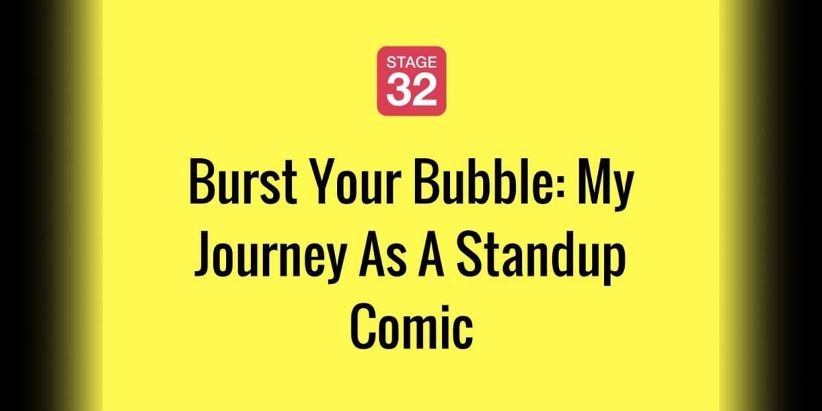 Burst Your Bubble: My Journey As A Standup Comic