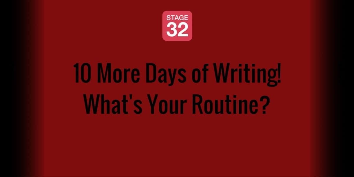 10 More Days of Writing! What's Your Routine?