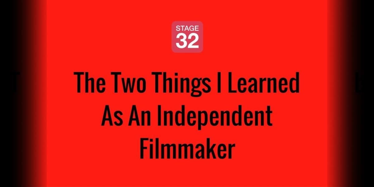 The Two Things I Learned As An Independent Filmmaker