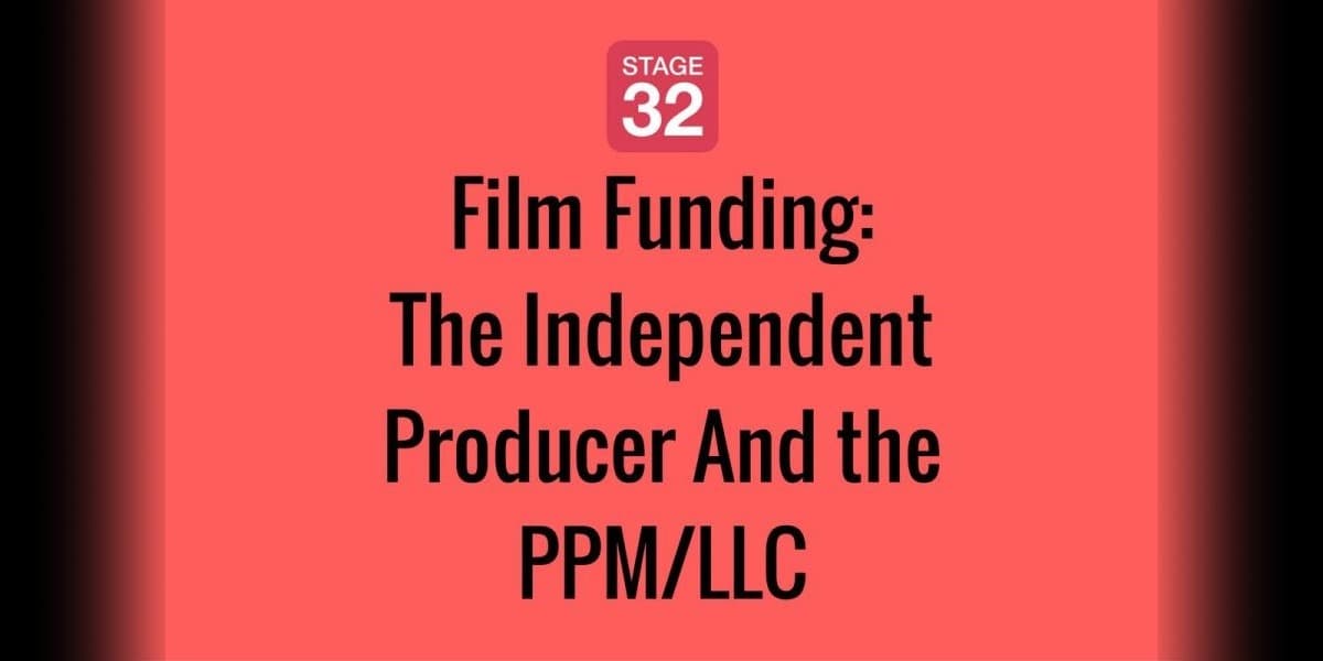 Film Funding: The Independent Producer And the PPM/LLC