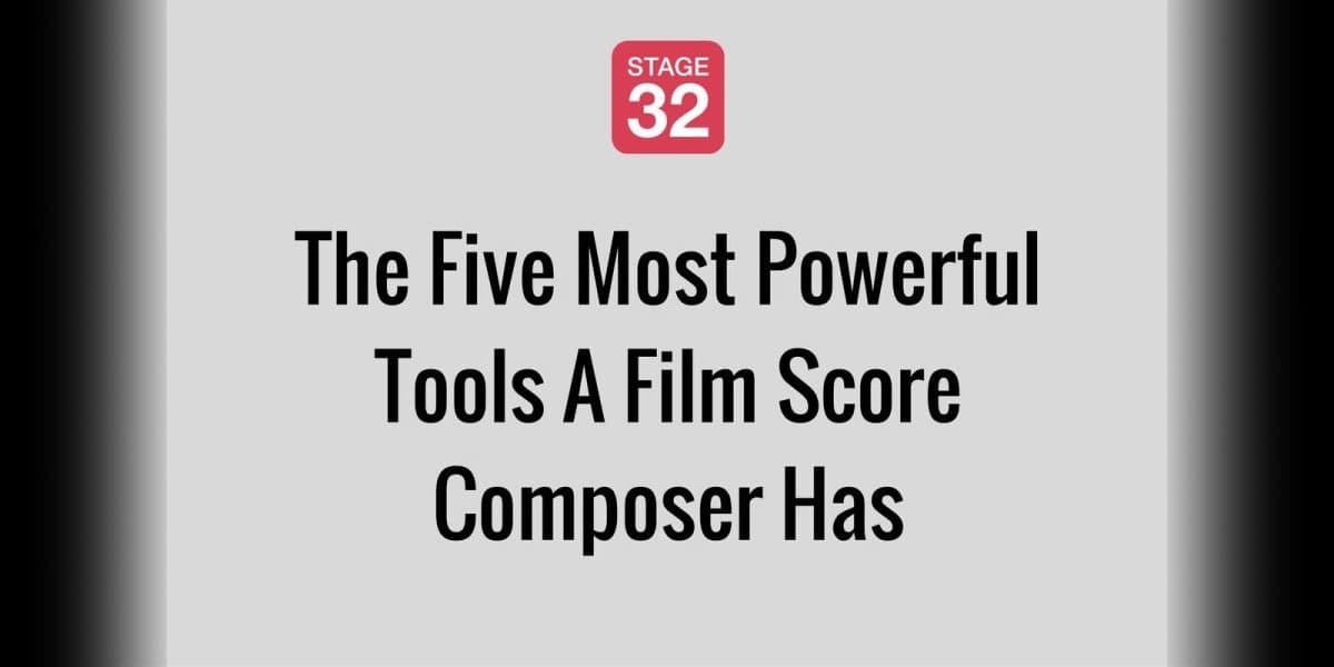 The Five Most Powerful Tools A Film Score Composer Has 