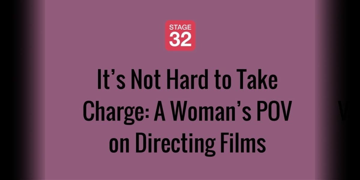 It’s Not Hard to Take Charge: A Woman’s POV on Directing Films