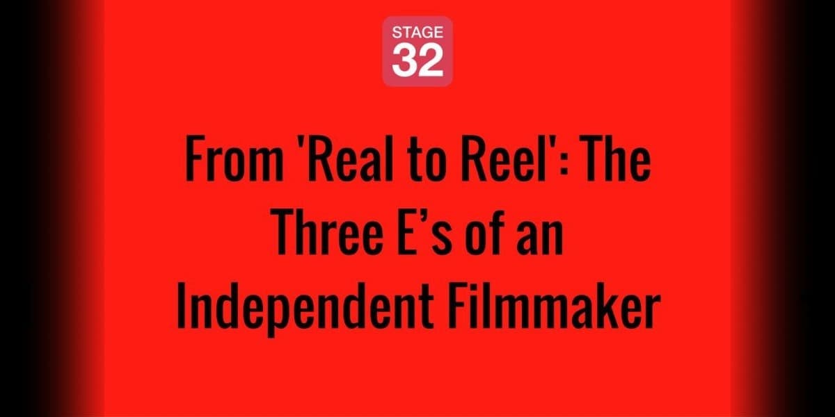 From 'Real to Reel': The Three E’s of an Independent Filmmaker