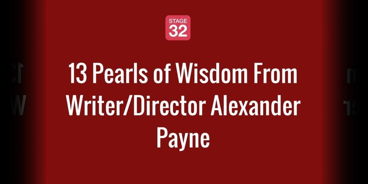 13 Pearls of Wisdom From Writer/Director Alexander Payne