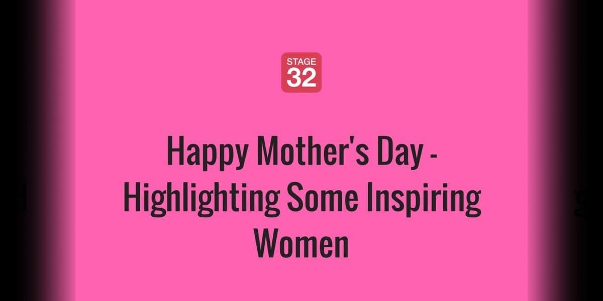 Happy Mother's Day - Highlighting Some Inspiring Women