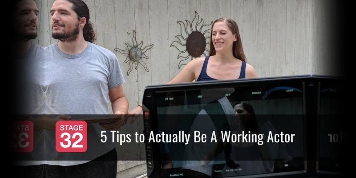5 Tips to Actually Be A Working Actor