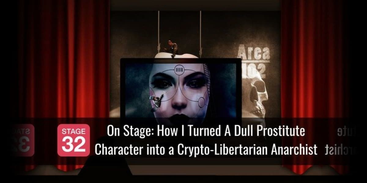 On Stage: How I Turned A Dull Prostitute Character into a Crypto-Libertarian Anarchist