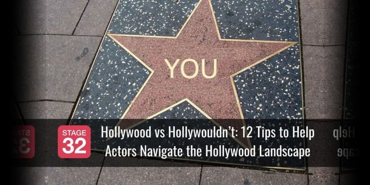 Hollywood vs Hollywouldn’t:  12 Tips to Help Actors Navigate the Hollywood Landscape