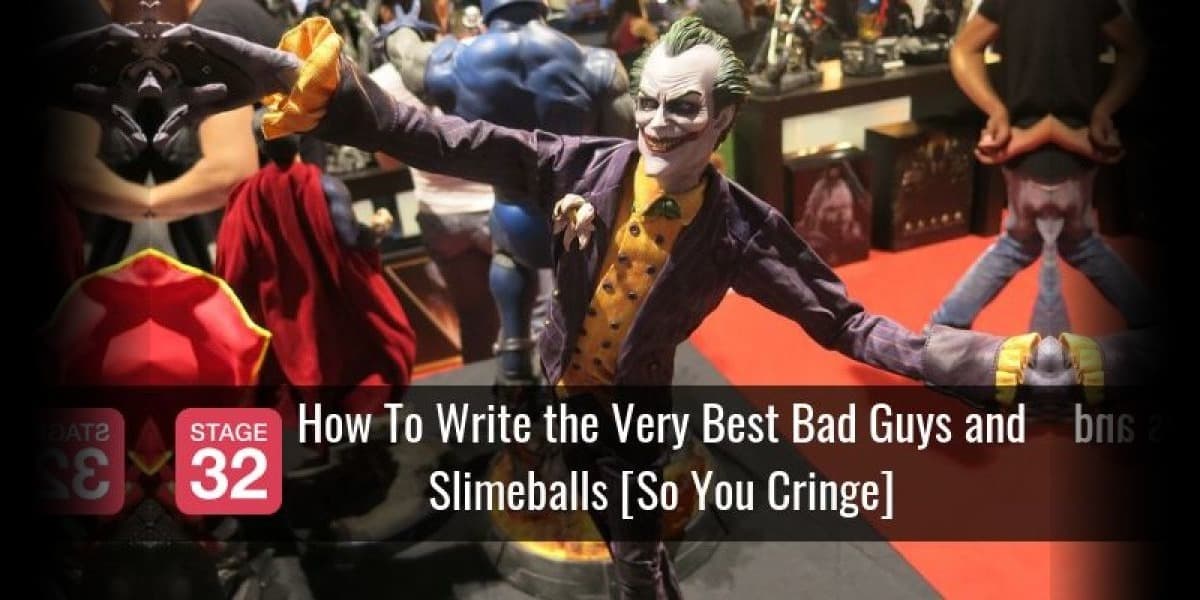 How To Write the Very Best Bad Guys and Slimeballs [So You Cringe]