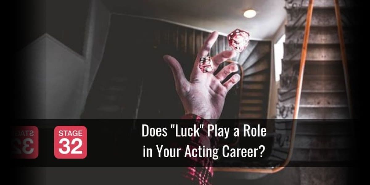 Does "Luck" Play a Role in Your Acting Career?
