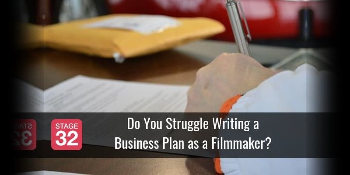 Do You Struggle Writing a Business Plan as a Filmmaker?