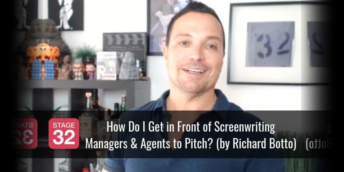 Richard Botto Answers: How Do I Get in Front of Screenwriting Managers and Agents to Pitch?