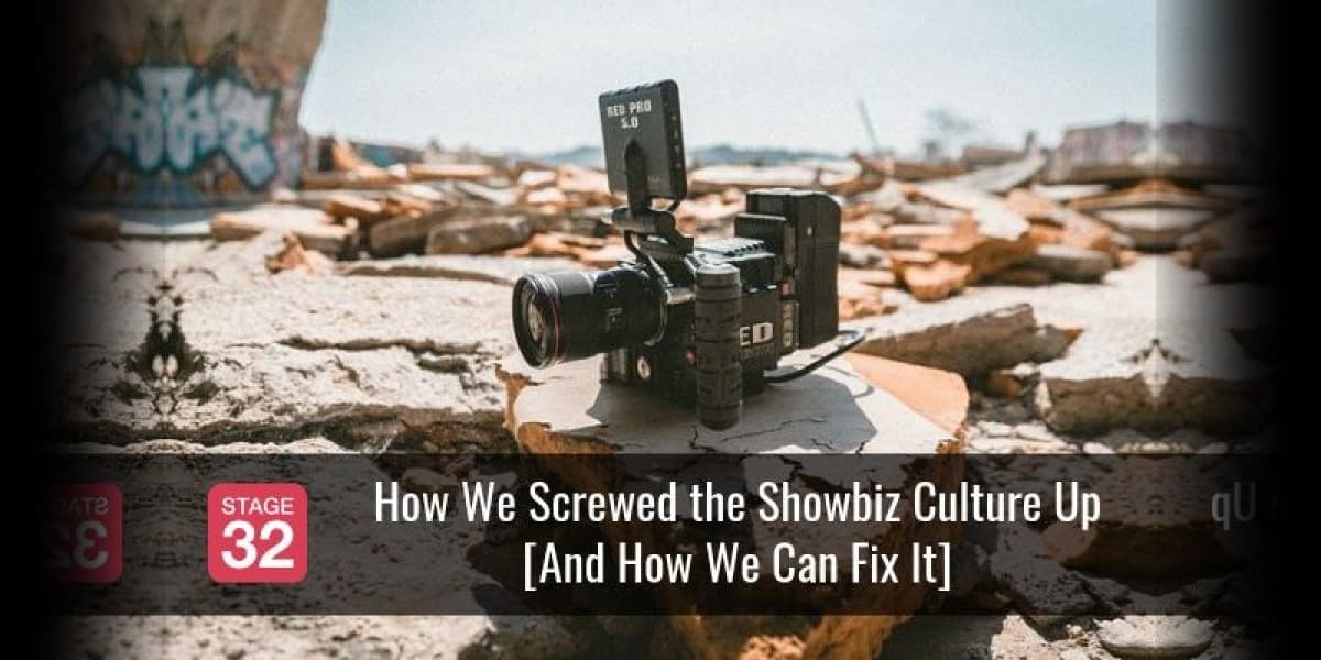 How We Screwed the Showbiz Culture Up [And How We Can Fix It]