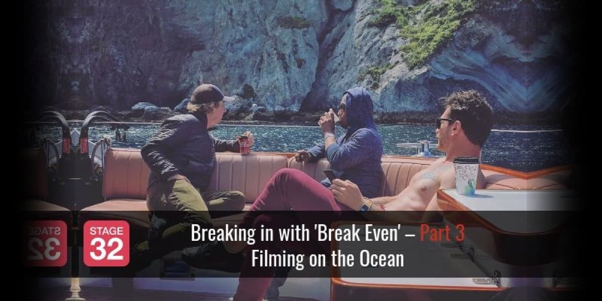 Breaking in with 'Break Even' – Part 3: Filming on the Ocean