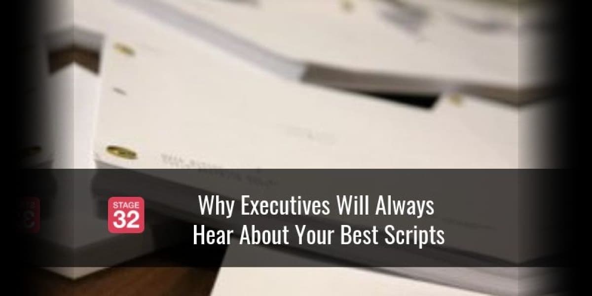 Why Executives Will Always Hear About Your Best Scripts