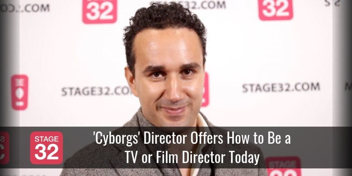 'Cyborgs' Director Offers How to Be a TV or Film Director Today