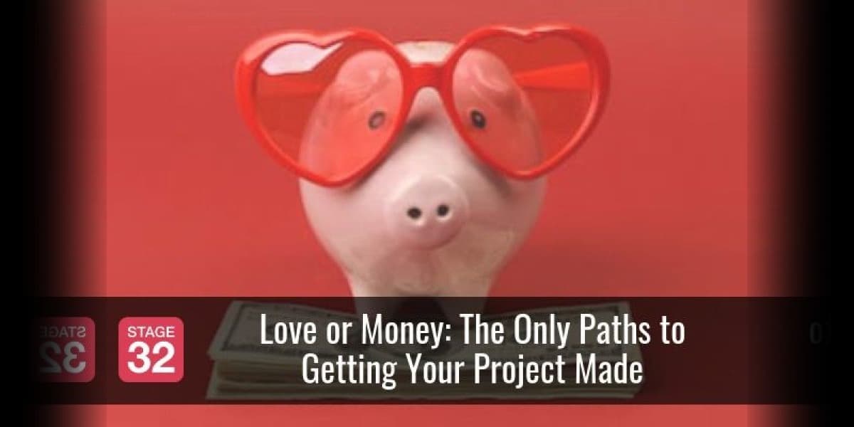 Love or Money: The Only Paths to Getting Your Project Made