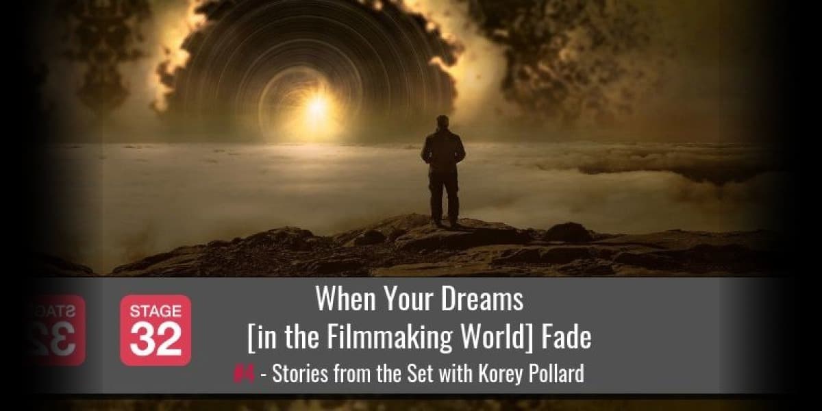When Your Dreams [in the Filmmaking World] Fade