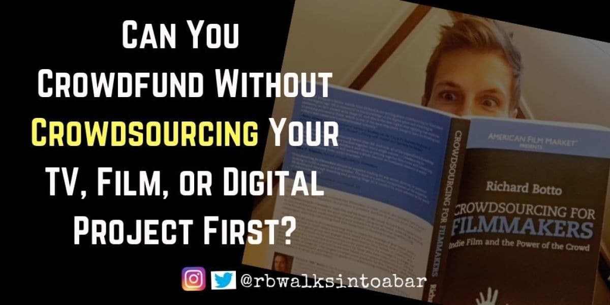 Can You Crowdfund Without Crowdsourcing Your TV, Film, or Digital Project First?