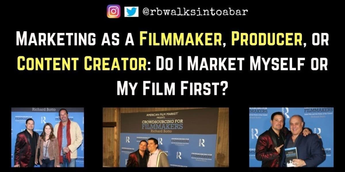 Marketing as a Filmmaker, Producer, or Content Creator: Do I Market Myself or My Film First?