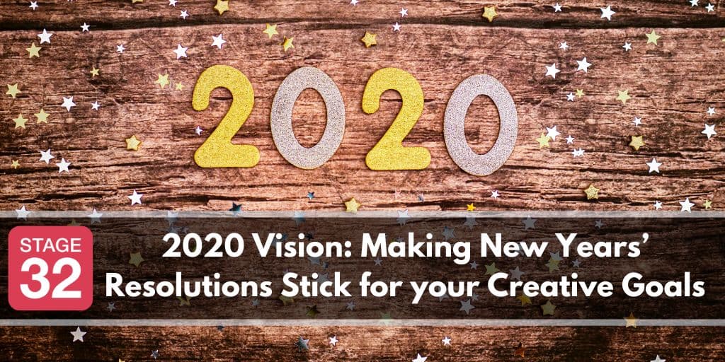2020 Vision: Making New Years’ Resolutions Stick for your Creative Goals
