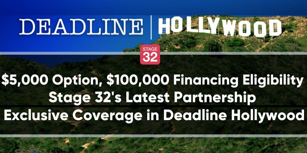 $5,000 Option, $100,000 Financing Eligibility - Stage 32's Latest Partnership - Exclusive Coverage in Deadline Hollywood