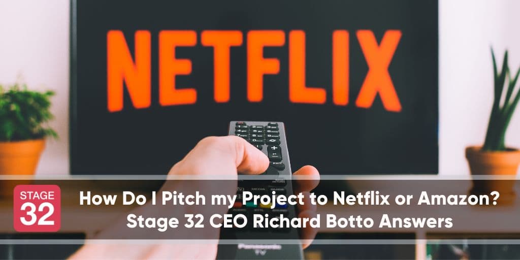 How Do I Pitch my Project to Netflix or Amazon? Stage 32 CEO Richard Botto Answers