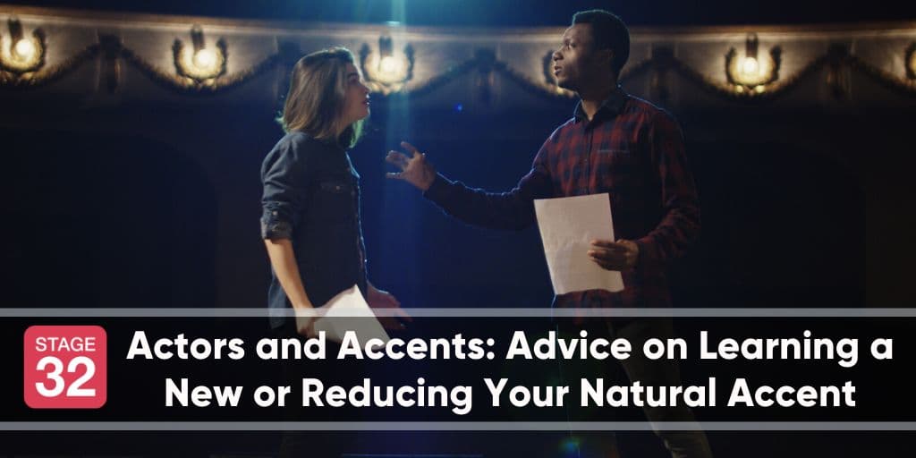 Actors and Accents: Advice on Learning a New or Reducing Your Natural Accent