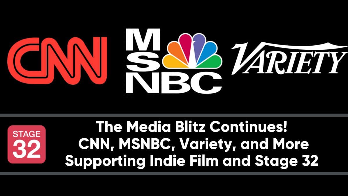 The Media Blitz Continues - CNN, MSNBC, Variety, and More Supporting Indie Film and Stage 32