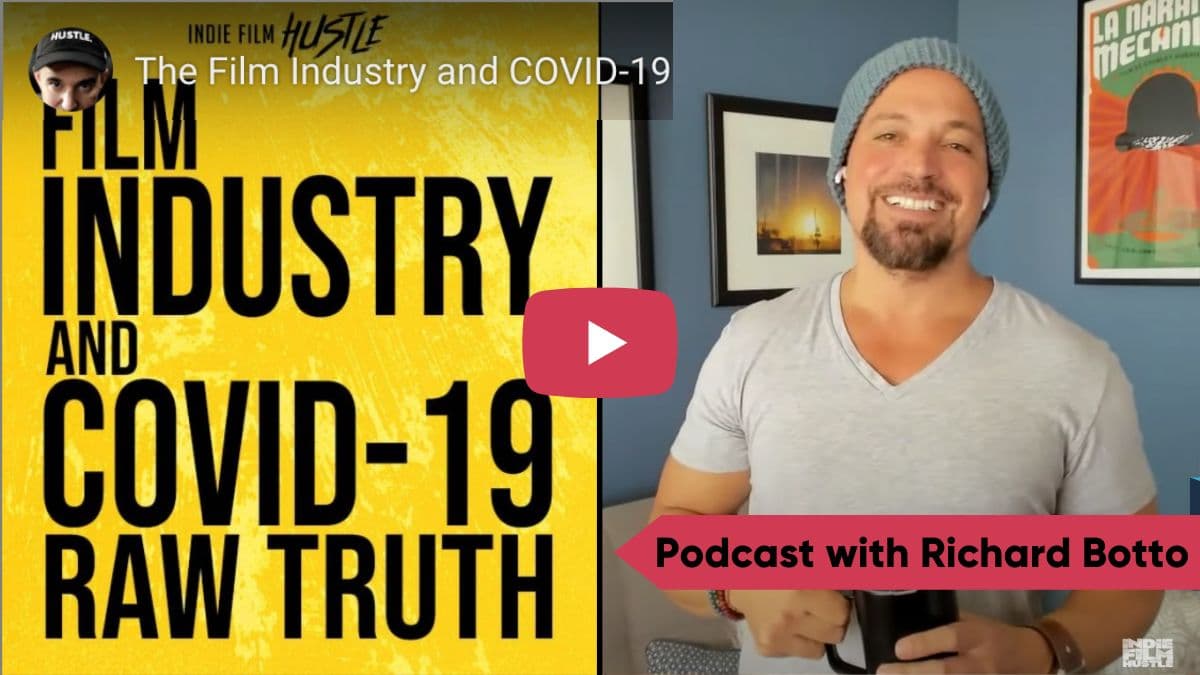 The Film Industry and COVID-19 (The RAW Truth) - Richard Botto on Indie Film Hustle Podcast