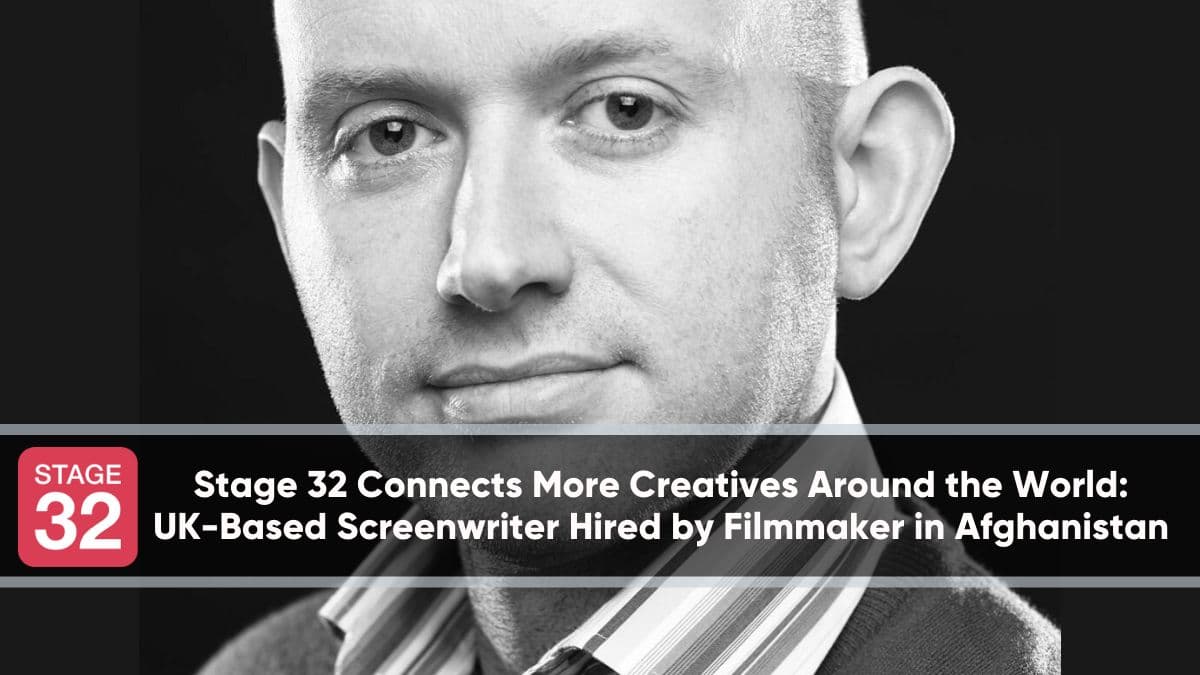 Stage 32 Connects More Creatives Around the World: UK-Based Screenwriter Hired by Filmmaker in Afghanistan 