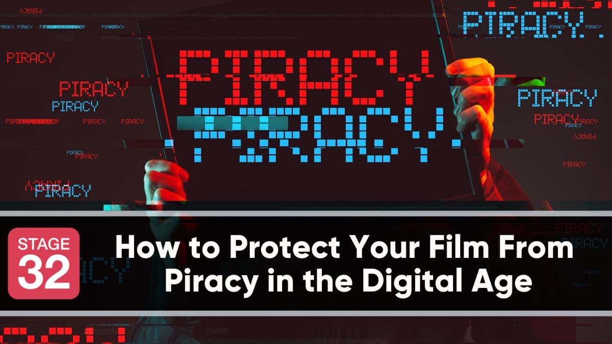 How to Protect Your Film From Piracy in the Digital Age