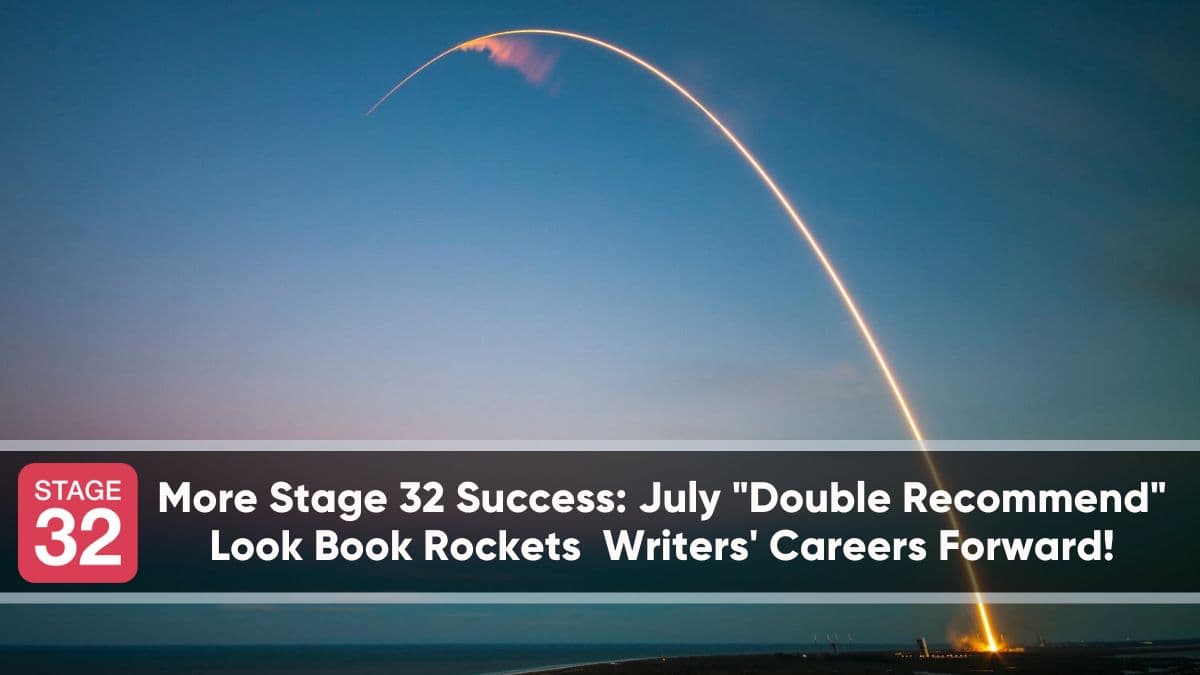 More Stage 32 Success: July "Double Recommend" Look Book Rockets Writers' Careers Forward! 