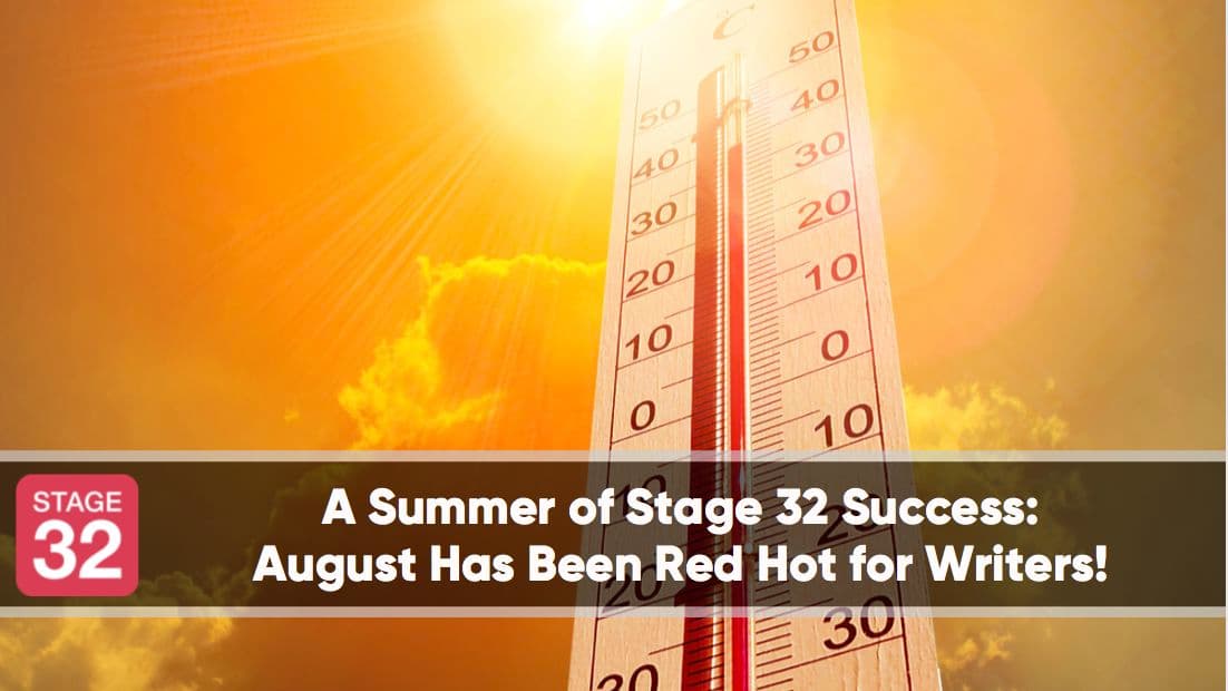 A Summer of Stage 32 Success: August Has Been Red Hot for Writers!