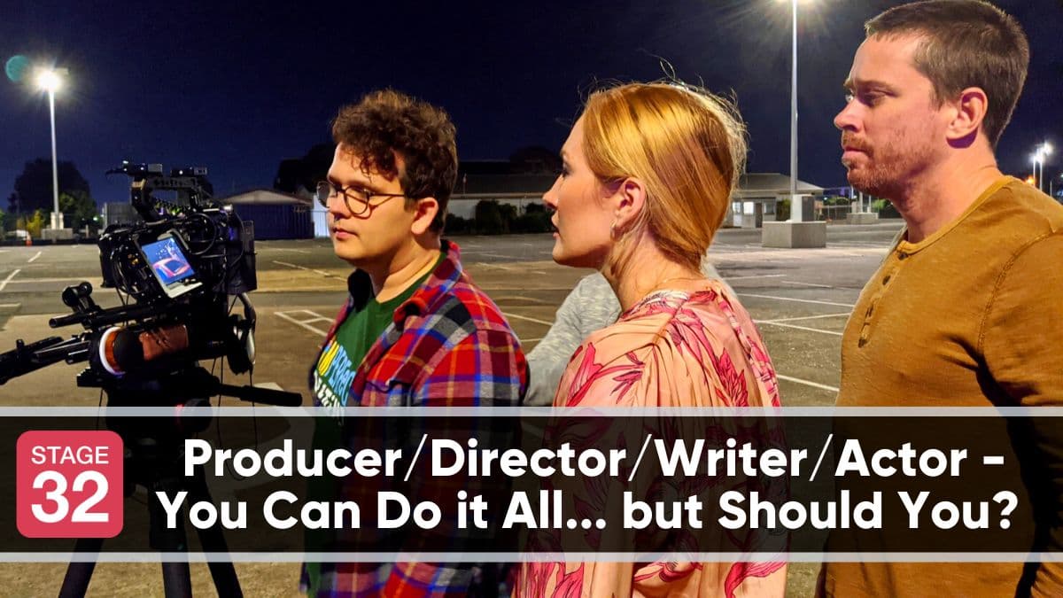 Producer/Director/Writer/Actor - You Can Do it All... but Should You? 