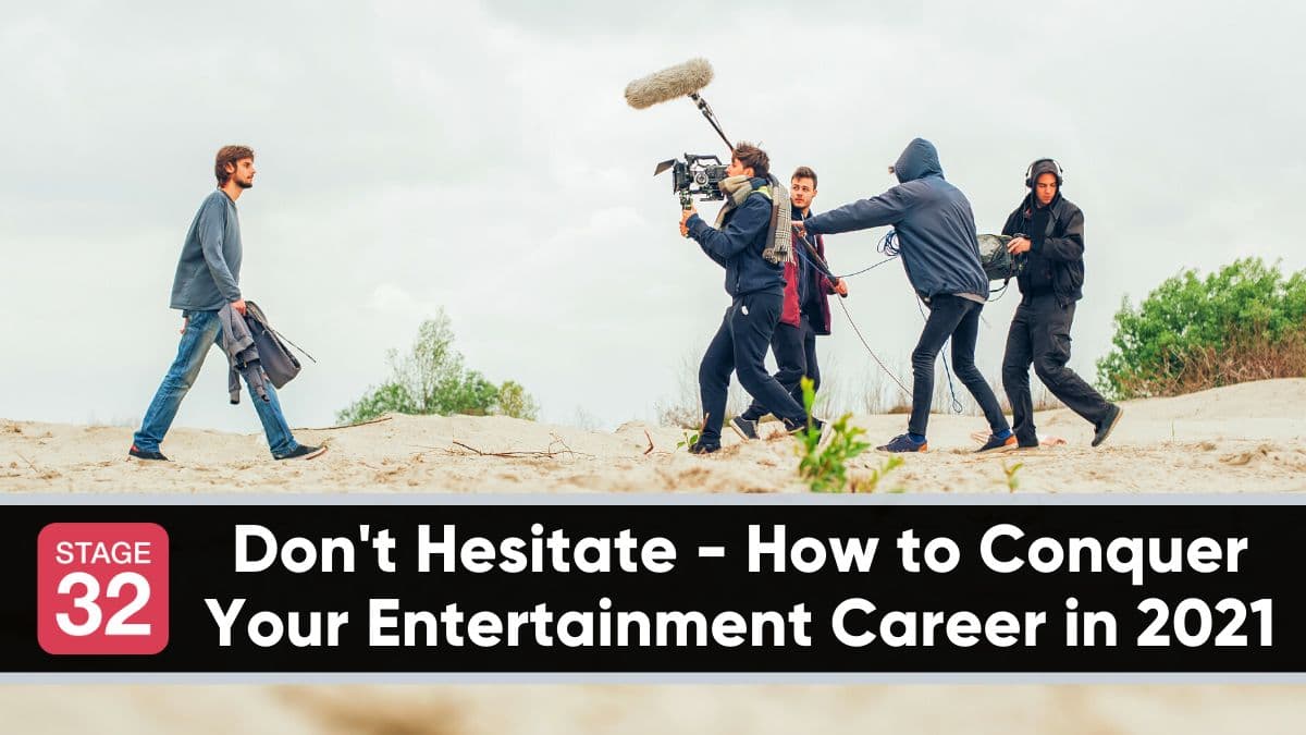 Don't Hesitate - How to Conquer Your Entertainment Career in 2021
