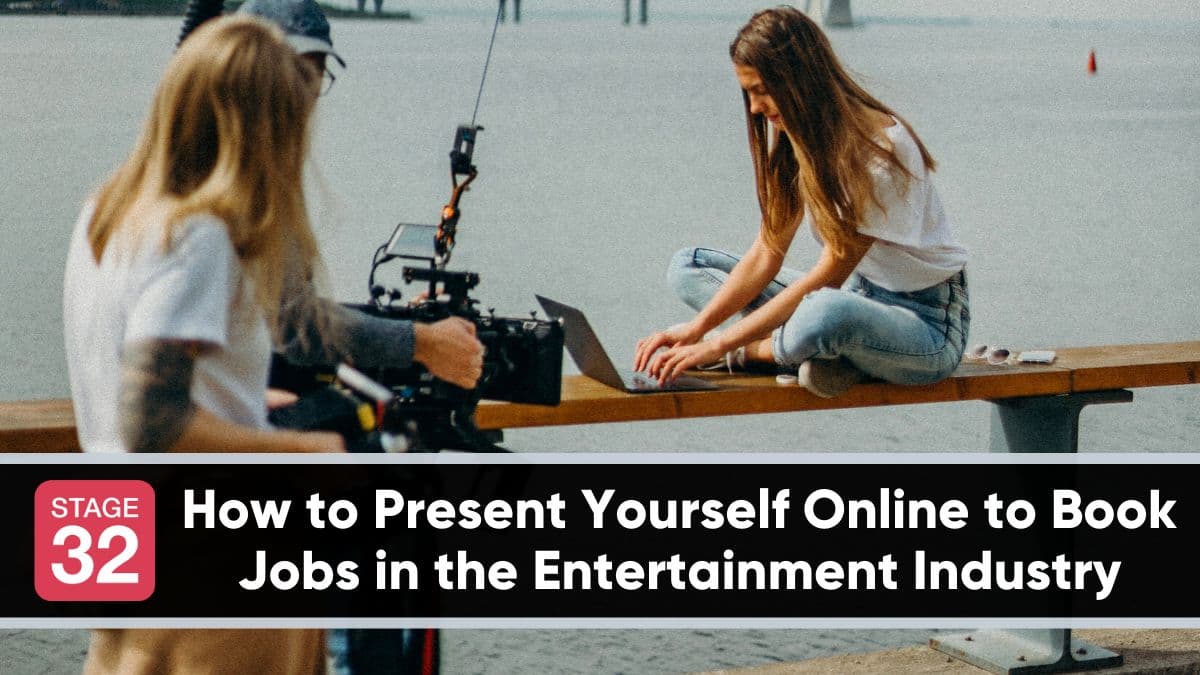 How to Present Yourself Online to Book Jobs in the Entertainment Industry