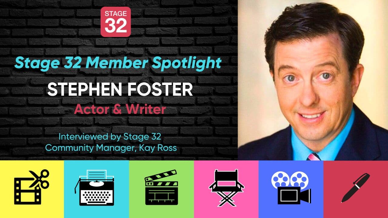 Stage 32 Member Spotlight: Stephen Foster, Actor & Writer