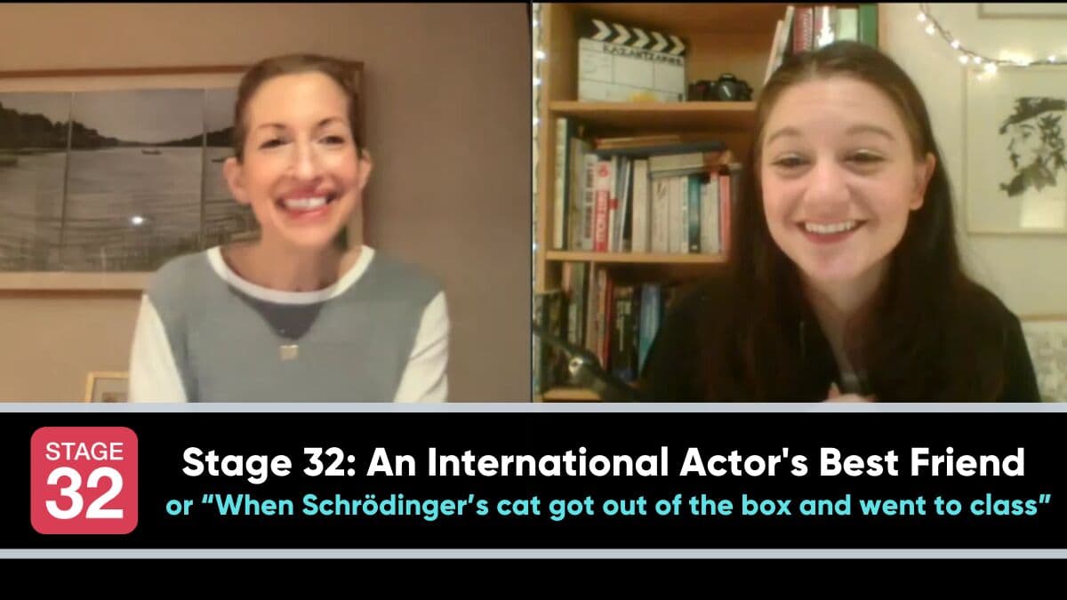 Stage 32: An International Actor's Best Friend or “When Schrödinger’s cat got out of the box and went to class”