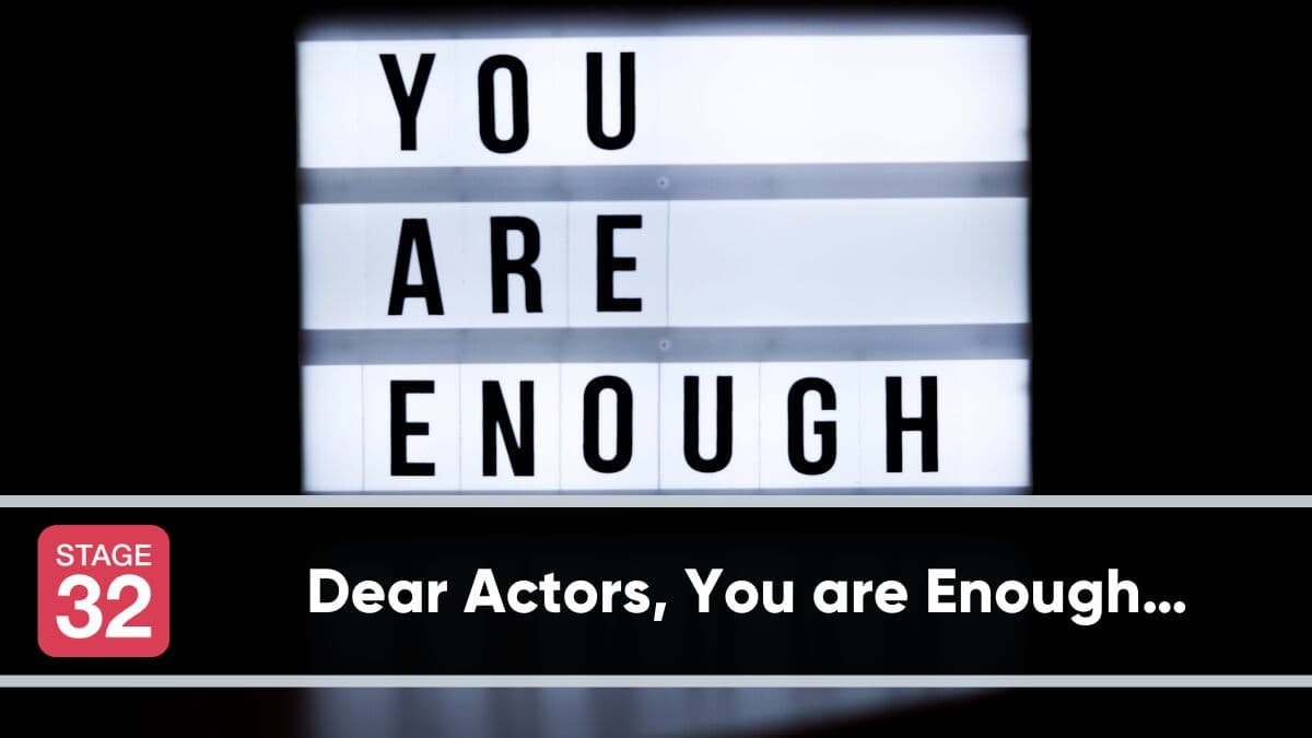 Dear Actors, You are Enough…