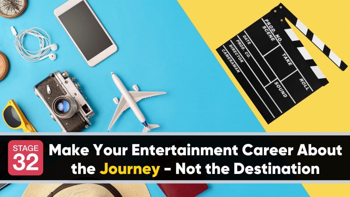 Make Your Entertainment Career About the Journey - Not the Destination