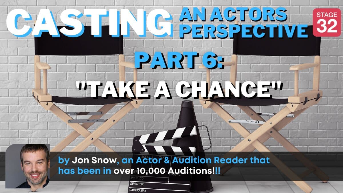 Casting: An Actors Perspective - Part 6: Take a Chance