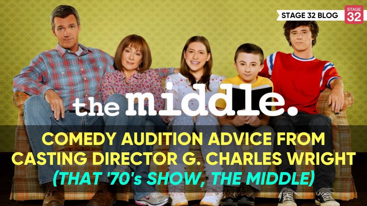 Comedy Audition Advice from Casting Director G. Charles Wright (THAT '70's SHOW, THE MIDDLE)