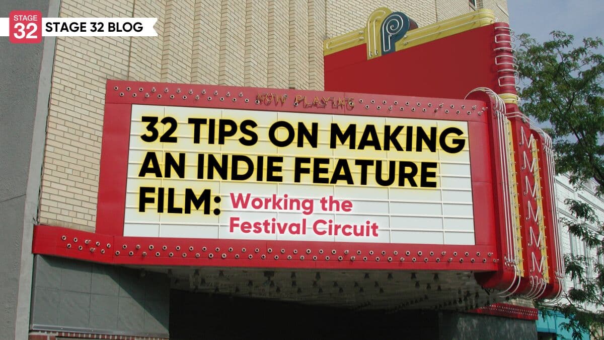 32 Tips on Making an Indie Feature Film: Working the Festival Circuit