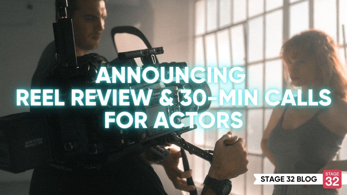 Announcing Stage 32 Reel Review & 30-Min Call for Actors