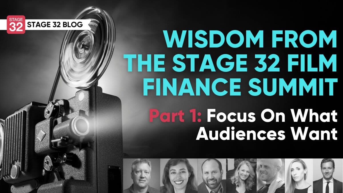 Wisdom From The Stage 32 Film Finance Summit - Part 1: Focus On What Audiences Want