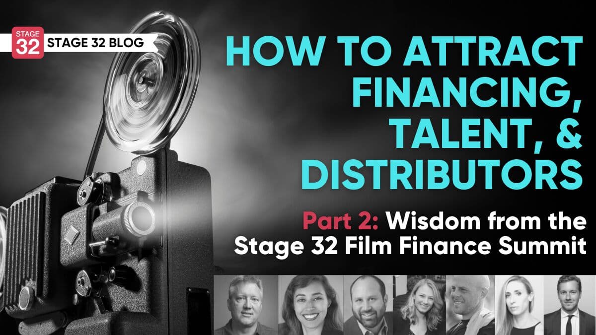 Attracting Finance, Talent, and Distributors: Wisdom From The Stage 32 Film Finance Summit