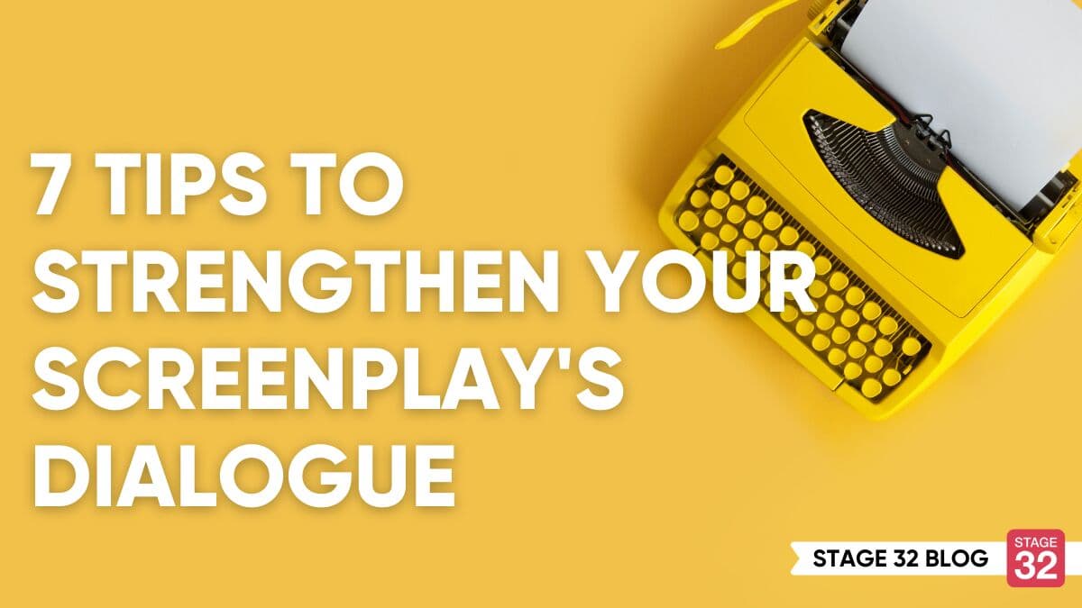 7 Tips To Strengthen Your Screenplay’s Dialogue