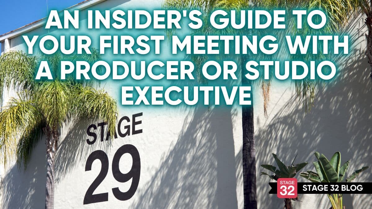 An Insider’s Guide to Your First Meeting with a Producer or Studio Executive